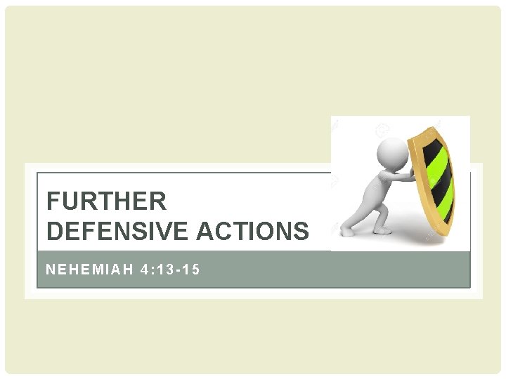 FURTHER DEFENSIVE ACTIONS NEHEMIAH 4: 13 -15 