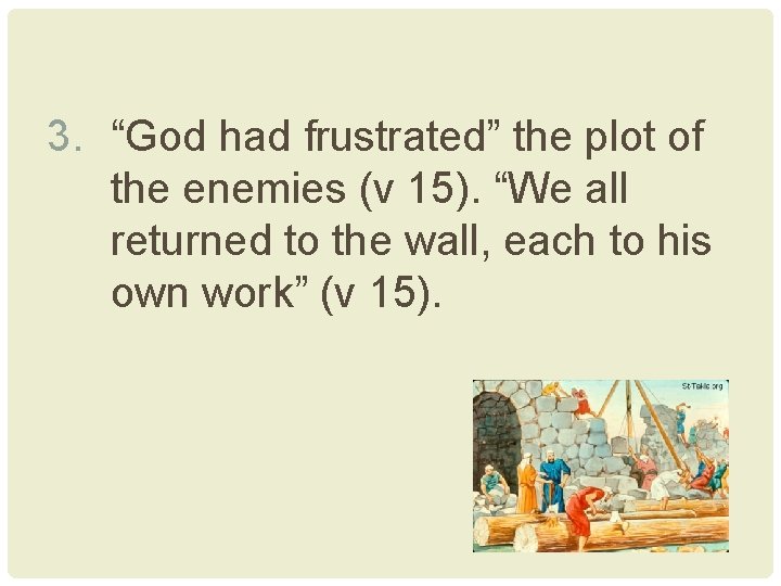 3. “God had frustrated” the plot of the enemies (v 15). “We all returned