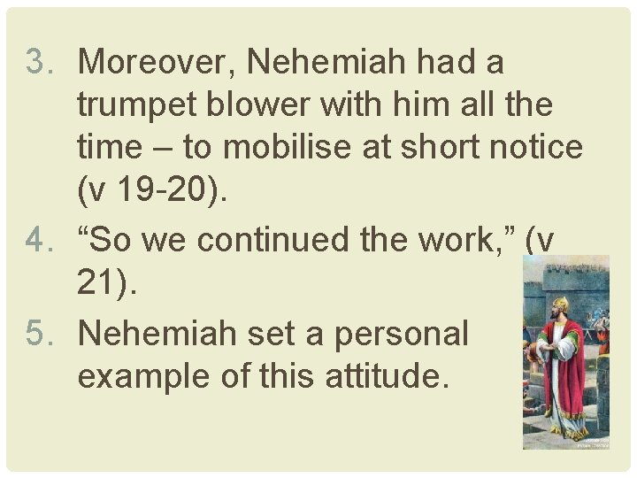 3. Moreover, Nehemiah had a trumpet blower with him all the time – to