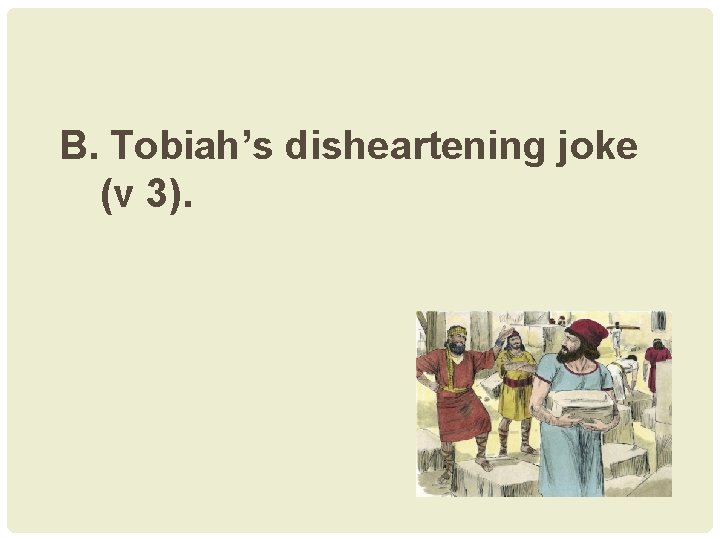 B. Tobiah’s disheartening joke (v 3). 