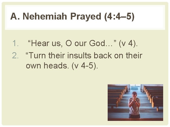 A. Nehemiah Prayed (4: 4– 5) 1. “Hear us, O our God…” (v 4).