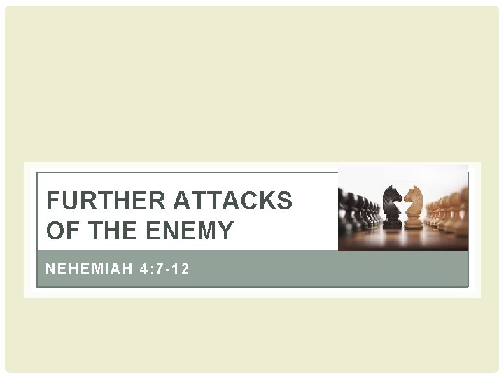 FURTHER ATTACKS OF THE ENEMY NEHEMIAH 4: 7 -12 