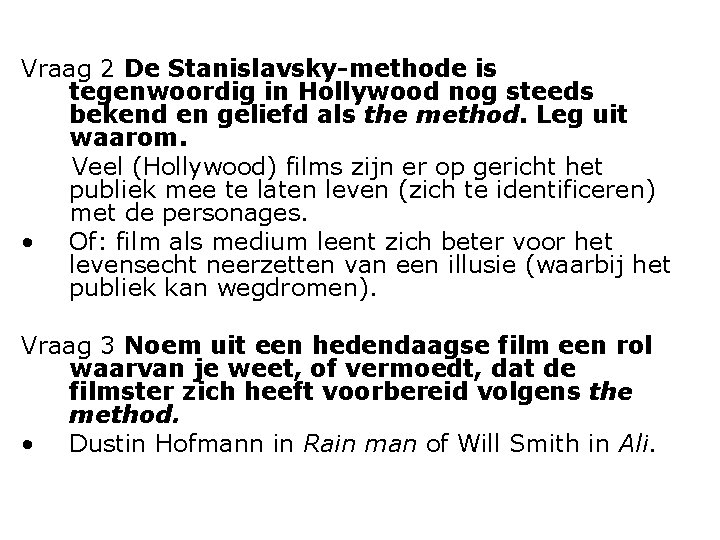 Vraag 2 De Stanislavsky-methode is tegenwoordig in Hollywood nog steeds bekend en geliefd als