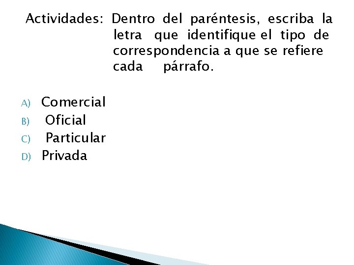 Actividades: Dentro del paréntesis, escriba la letra que identifique el tipo de correspondencia a