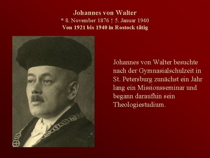 Johannes von Walter * 8. November 1876 † 5. Januar 1940 Von 1921 bis