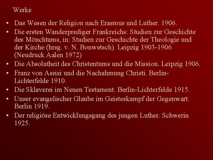 Werke • Das Wesen der Religion nach Erasmus und Luther. 1906. • Die ersten