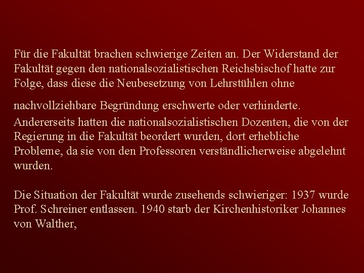 Für die Fakultät brachen schwierige Zeiten an. Der Widerstand der Fakultät gegen den nationalsozialistischen