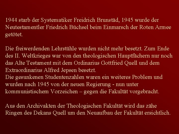  1944 starb der Systematiker Freidrich Brunstäd, 1945 wurde der Neutestamentler Friedrich Büchsel beim