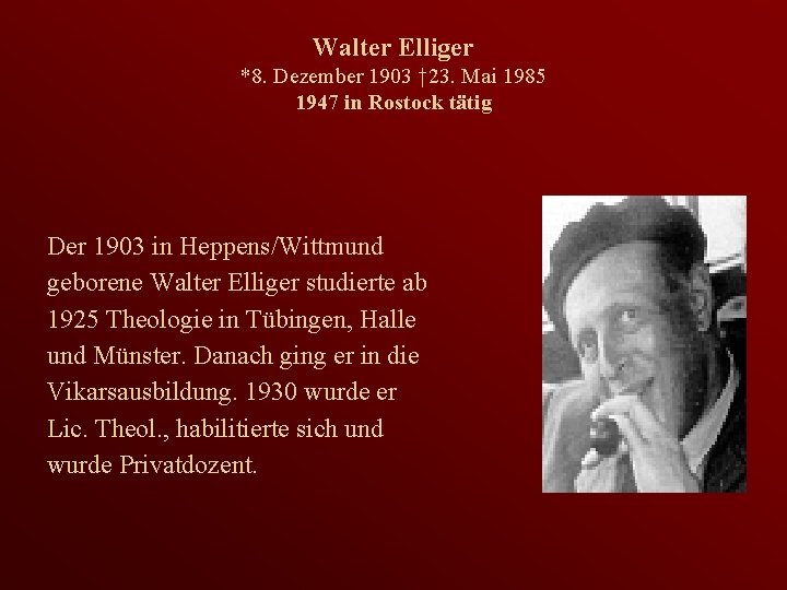 Walter Elliger *8. Dezember 1903 † 23. Mai 1985 1947 in Rostock tätig Der