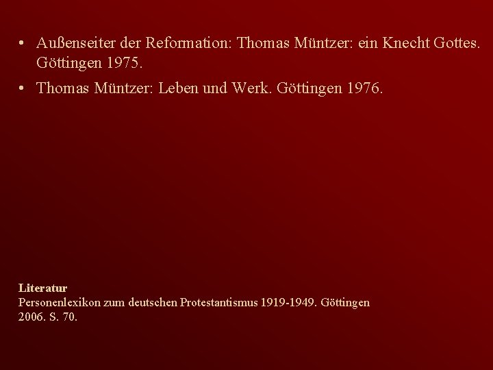  • Außenseiter der Reformation: Thomas Müntzer: ein Knecht Gottes. Göttingen 1975. • Thomas