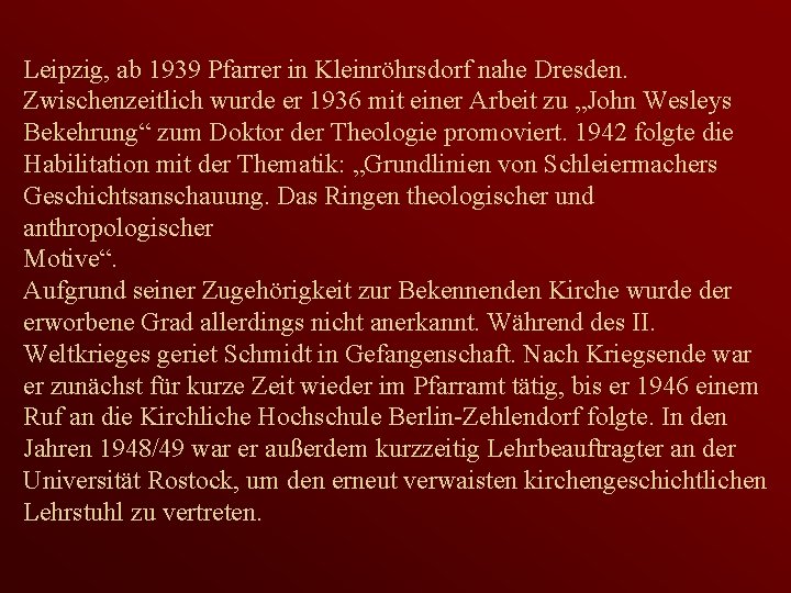 Leipzig, ab 1939 Pfarrer in Kleinröhrsdorf nahe Dresden. Zwischenzeitlich wurde er 1936 mit einer