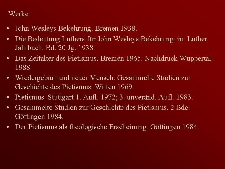 Werke • John Wesleys Bekehrung. Bremen 1938. • Die Bedeutung Luthers für John Wesleys