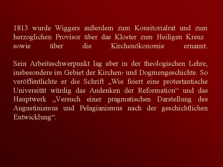 1813 wurde Wiggers außerdem zum Konsitorialrat und zum herzoglichen Provisor über das Kloster zum