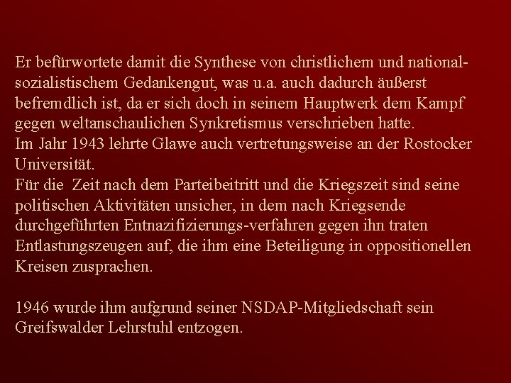 Er befürwortete damit die Synthese von christlichem und nationalsozialistischem Gedankengut, was u. a. auch