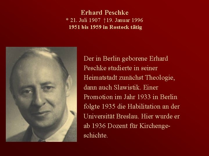 Erhard Peschke * 21. Juli 1907 † 19. Januar 1996 1951 bis 1959 in