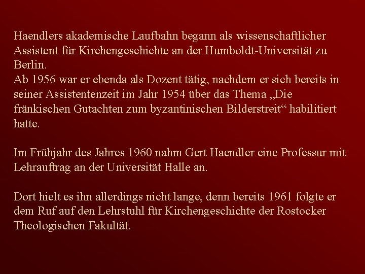Haendlers akademische Laufbahn begann als wissenschaftlicher Assistent für Kirchengeschichte an der Humboldt-Universität zu Berlin.