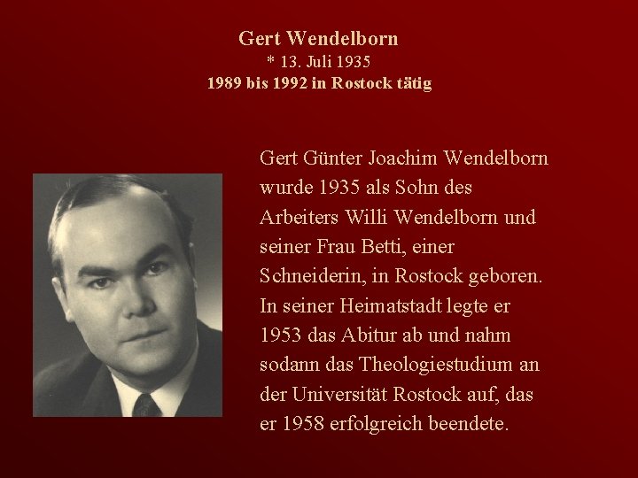 Gert Wendelborn * 13. Juli 1935 1989 bis 1992 in Rostock tätig Gert Günter