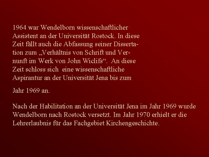 1964 war Wendelborn wissenschaftlicher Assistent an der Universität Rostock. In diese Zeit fällt auch