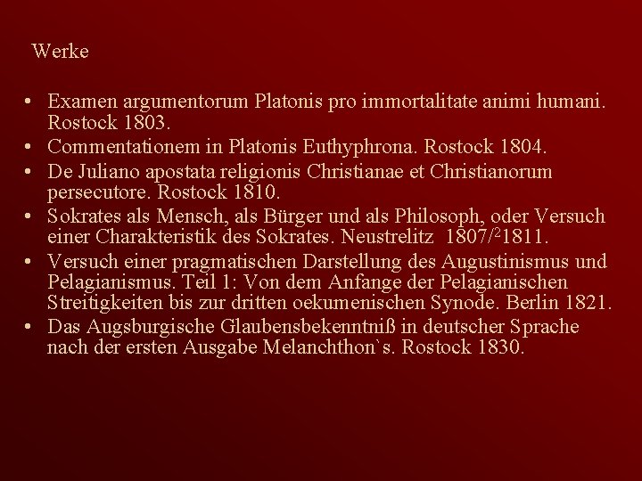 Werke • Examen argumentorum Platonis pro immortalitate animi humani. Rostock 1803. • Commentationem in