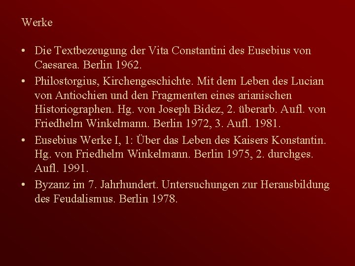 Werke • Die Textbezeugung der Vita Constantini des Eusebius von Caesarea. Berlin 1962. •