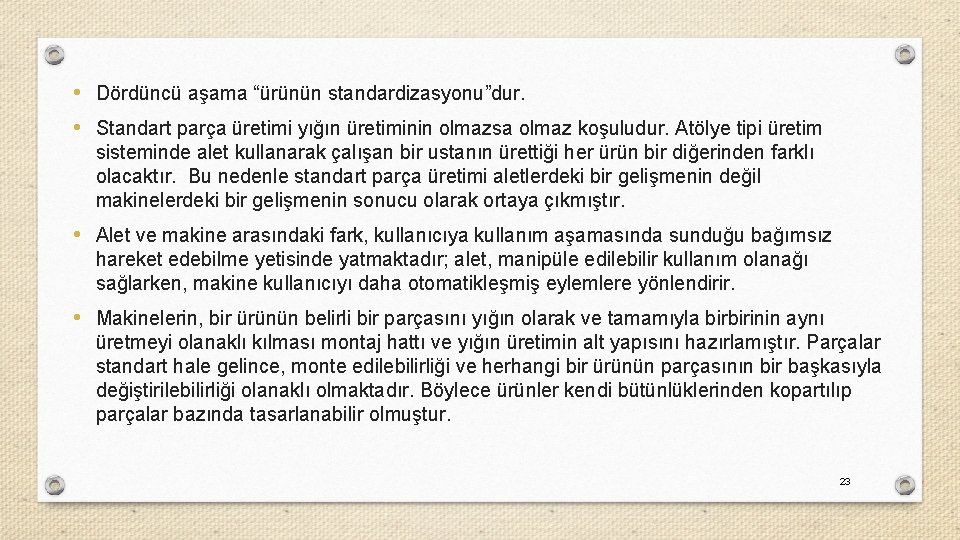  • Dördüncü aşama “ürünün standardizasyonu”dur. • Standart parça üretimi yığın üretiminin olmazsa olmaz