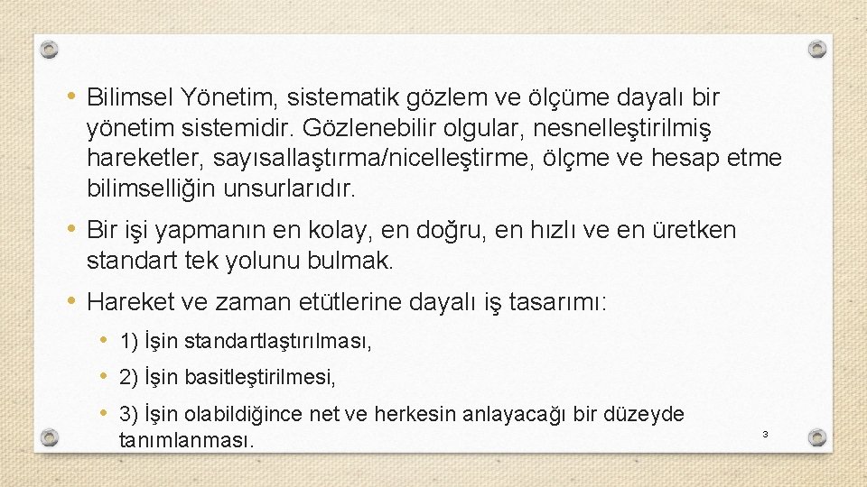  • Bilimsel Yönetim, sistematik gözlem ve ölçüme dayalı bir yönetim sistemidir. Gözlenebilir olgular,