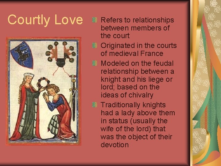 Courtly Love Refers to relationships between members of the court Originated in the courts