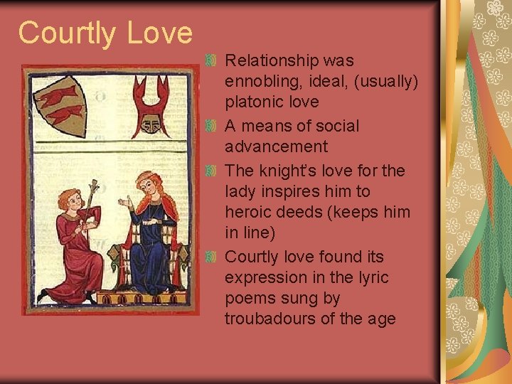 Courtly Love Relationship was ennobling, ideal, (usually) platonic love A means of social advancement