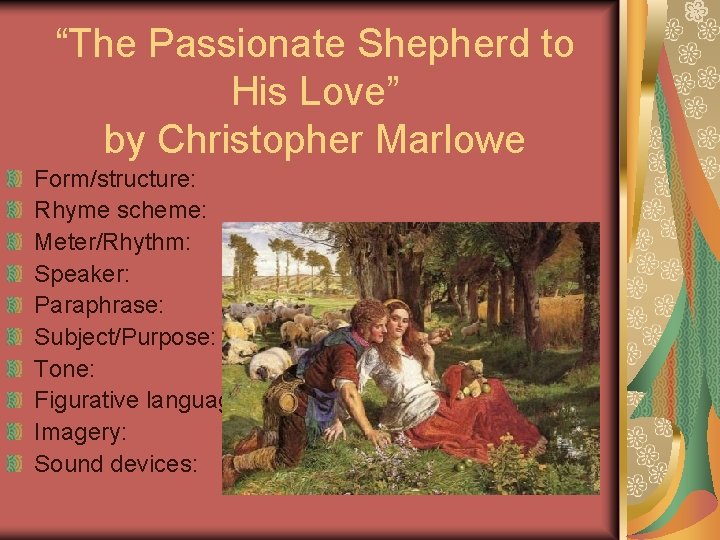 “The Passionate Shepherd to His Love” by Christopher Marlowe Form/structure: Rhyme scheme: Meter/Rhythm: Speaker: