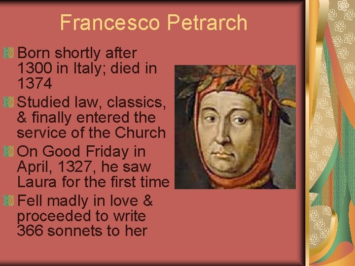 Francesco Petrarch Born shortly after 1300 in Italy; died in 1374 Studied law, classics,