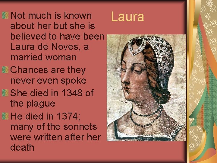 Not much is known about her but she is believed to have been Laura