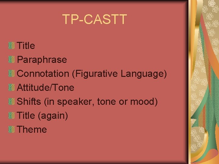 TP-CASTT Title Paraphrase Connotation (Figurative Language) Attitude/Tone Shifts (in speaker, tone or mood) Title