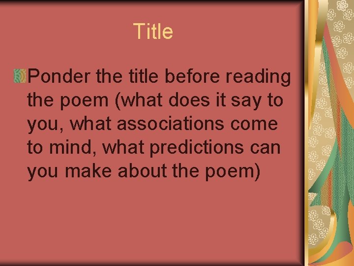 Title Ponder the title before reading the poem (what does it say to you,