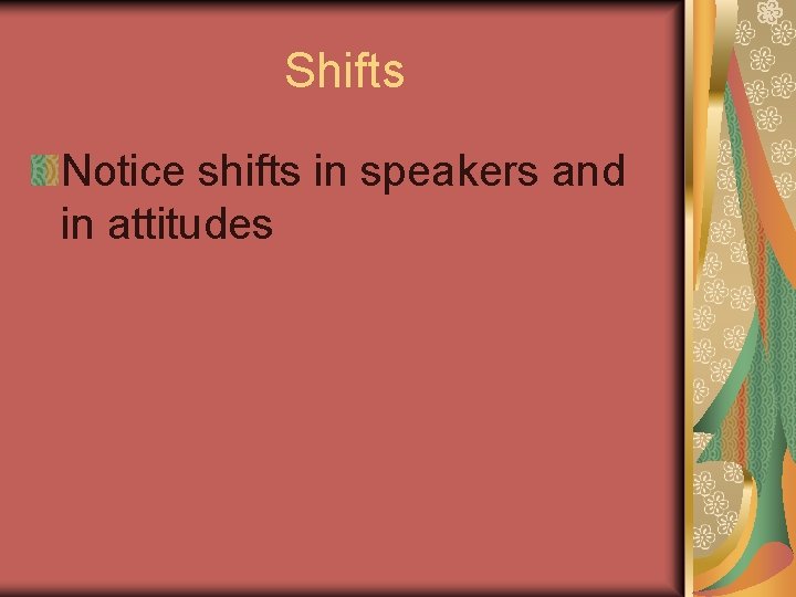 Shifts Notice shifts in speakers and in attitudes 