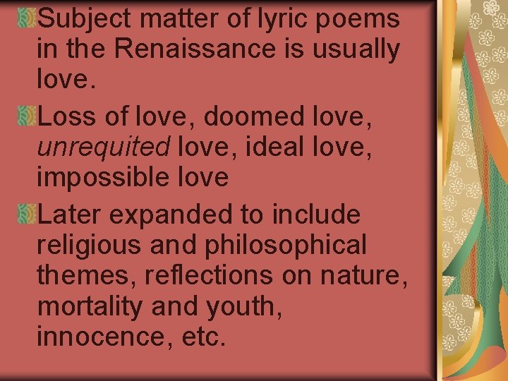 Subject matter of lyric poems in the Renaissance is usually love. Loss of love,