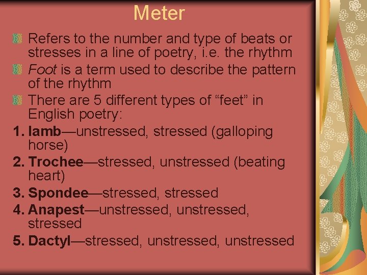 Meter Refers to the number and type of beats or stresses in a line