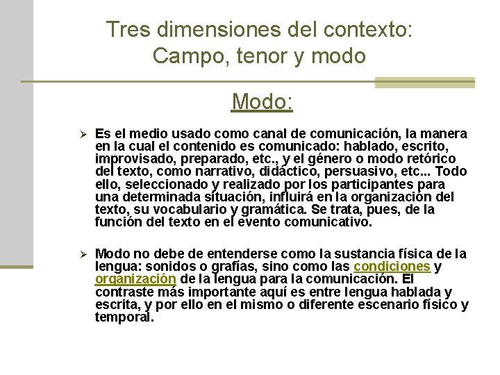 Tres dimensiones del contexto: Campo, tenor y modo Modo: Ø Es el medio usado
