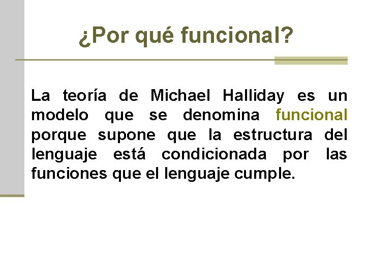 ¿Por qué funcional? La teoría de Michael Halliday es un modelo que se denomina