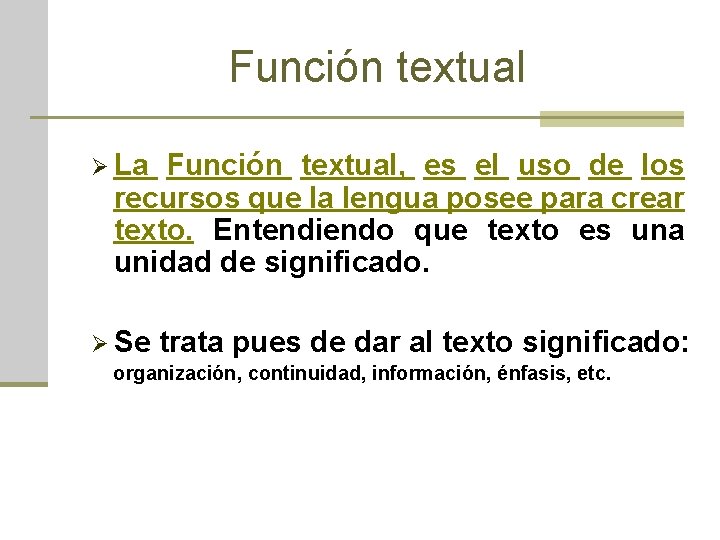 Función textual Ø La Función textual, es el uso de los recursos que la