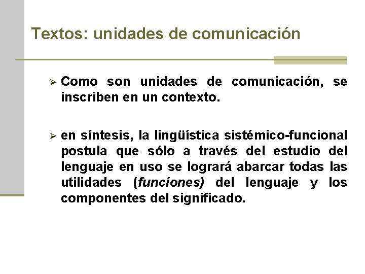 Textos: unidades de comunicación Ø Como son unidades de comunicación, se inscriben en un