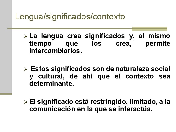 Lengua/significados/contexto Ø La lengua crea significados y, al mismo tiempo que los crea, permite