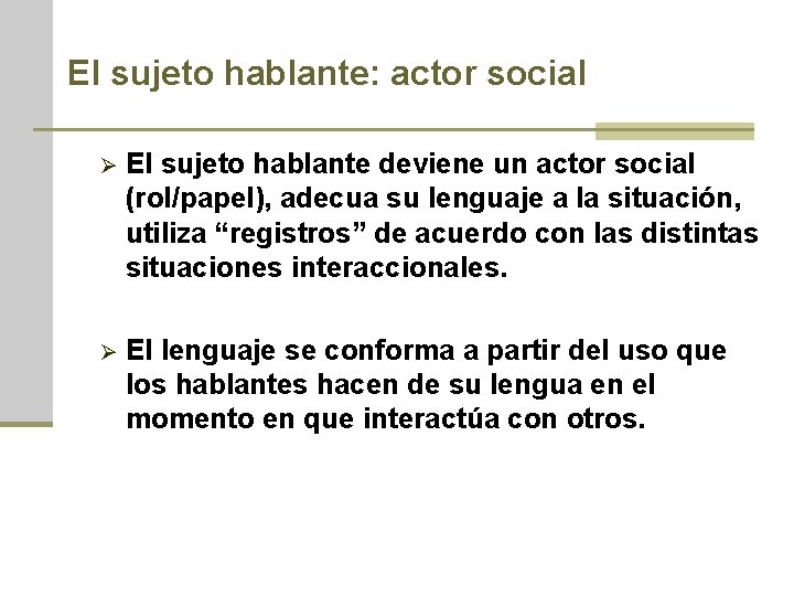 El sujeto hablante: actor social Ø El sujeto hablante deviene un actor social (rol/papel),