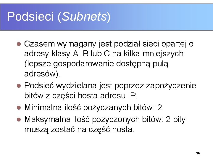 Podsieci (Subnets) Czasem wymagany jest podział sieci opartej o adresy klasy A, B lub