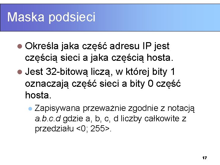 Maska podsieci l Określa jaka część adresu IP jest częścią sieci a jaka częścią