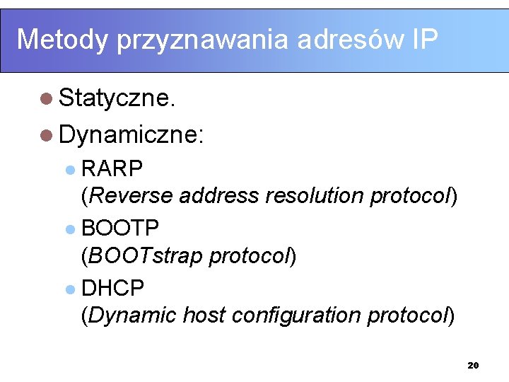 Metody przyznawania adresów IP l Statyczne. l Dynamiczne: l RARP (Reverse address resolution protocol)