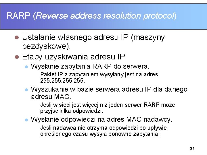 RARP (Reverse address resolution protocol) Ustalanie własnego adresu IP (maszyny bezdyskowe). l Etapy uzyskiwania