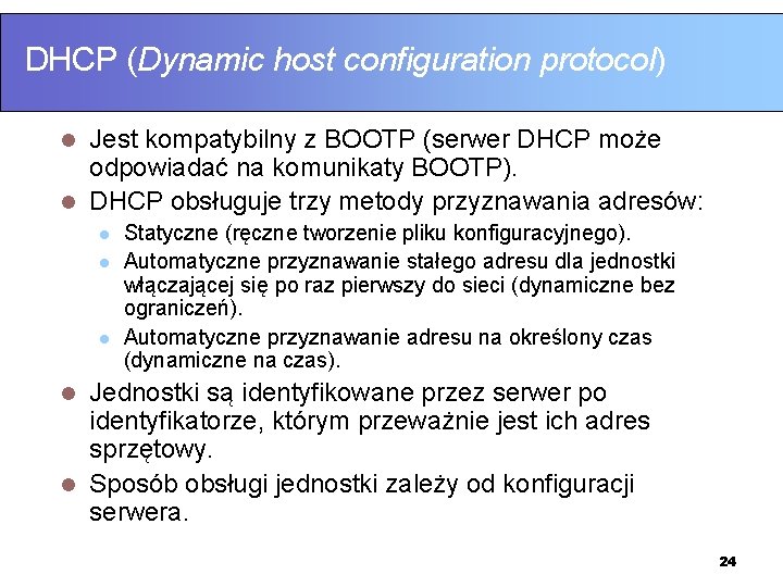 DHCP (Dynamic host configuration protocol) Jest kompatybilny z BOOTP (serwer DHCP może odpowiadać na