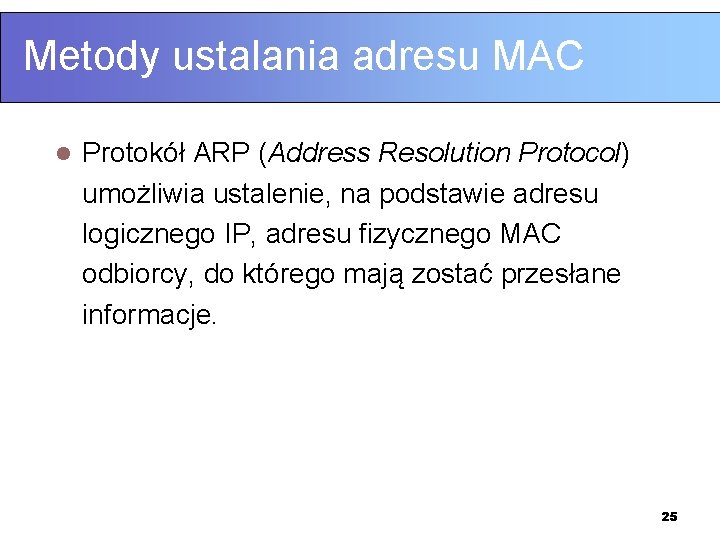 Metody ustalania adresu MAC l Protokół ARP (Address Resolution Protocol) umożliwia ustalenie, na podstawie