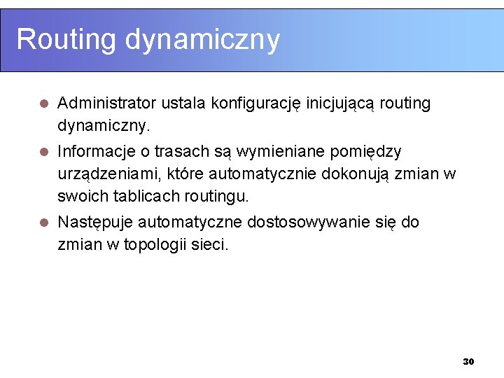 Routing dynamiczny l Administrator ustala konfigurację inicjującą routing dynamiczny. l Informacje o trasach są