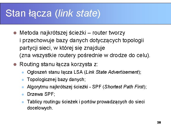 Stan łącza (link state) l Metoda najkrótszej ścieżki – router tworzy i przechowuje bazy